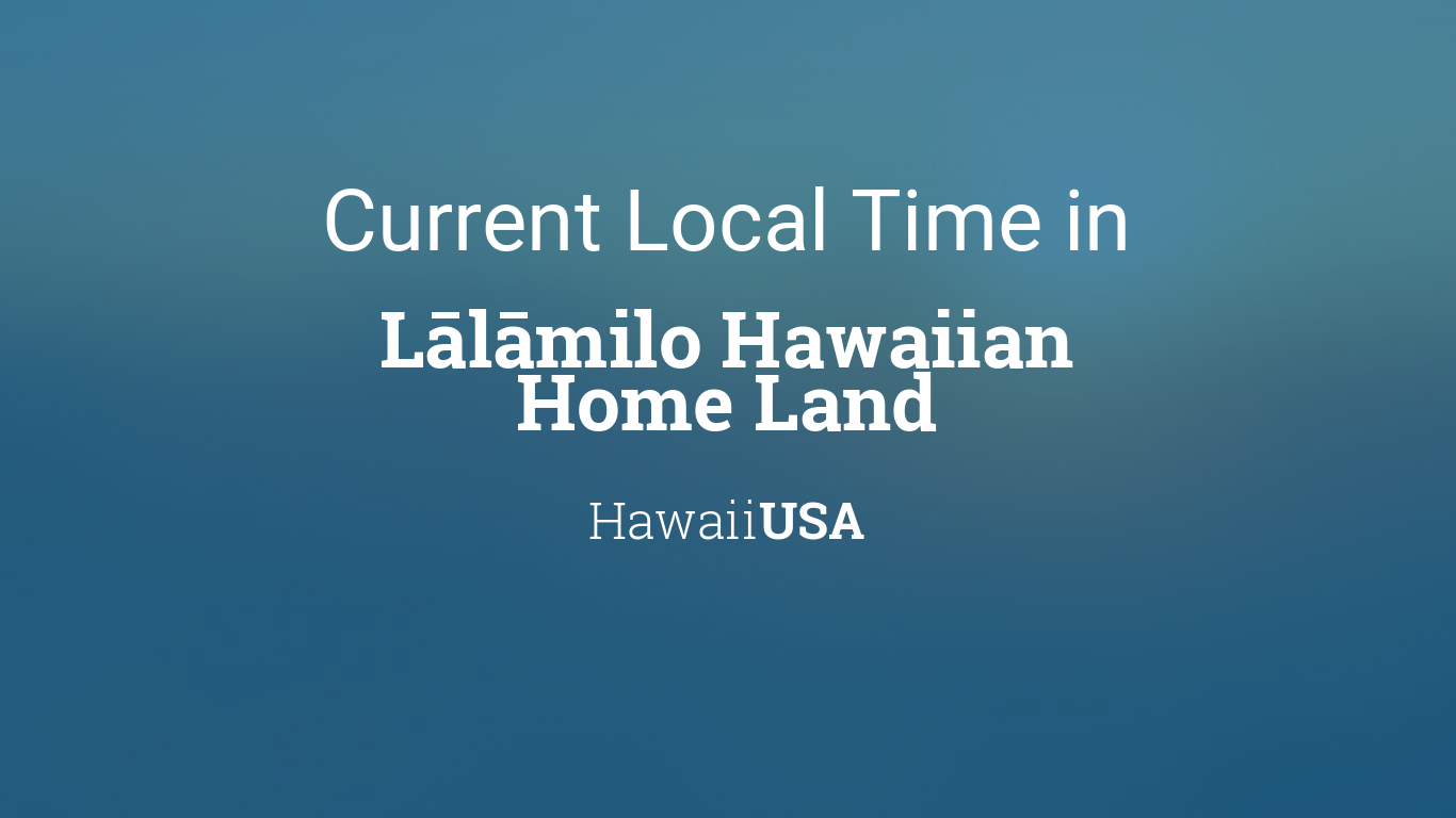 Current Local Time in Lālāmilo Hawaiian Home Land, Hawaii, USA