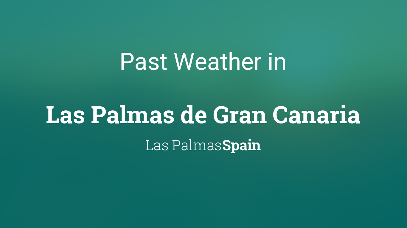 Past Weather in Las Palmas de Gran Canaria, Las Palmas, Spain — Yesterday  or Further Back