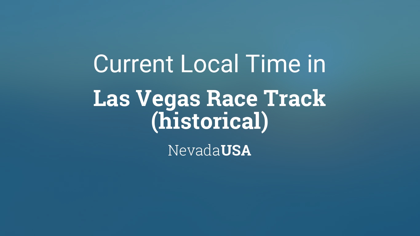 Current Local Time in Las Vegas Race Track (historical), Nevada, USA