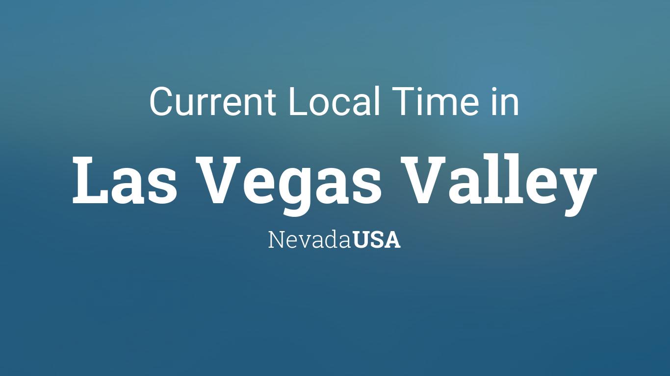 Current Local Time in Las Vegas Valley, Nevada, USA