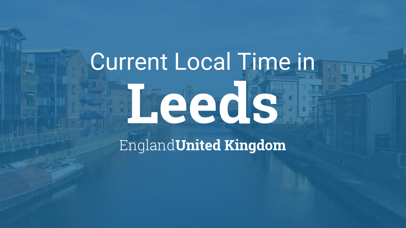 Current Local Time in Leeds, England, United Kingdom
