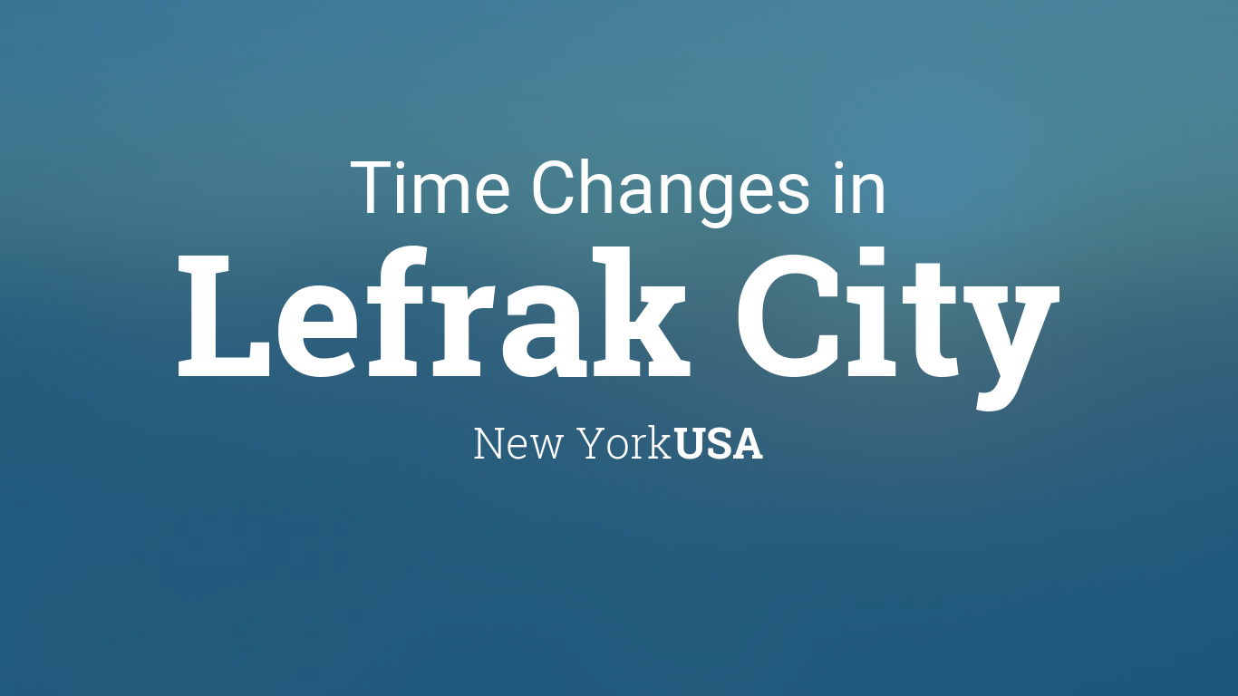 Daylight Saving Time Changes 2024 in Lefrak City, New York, USA