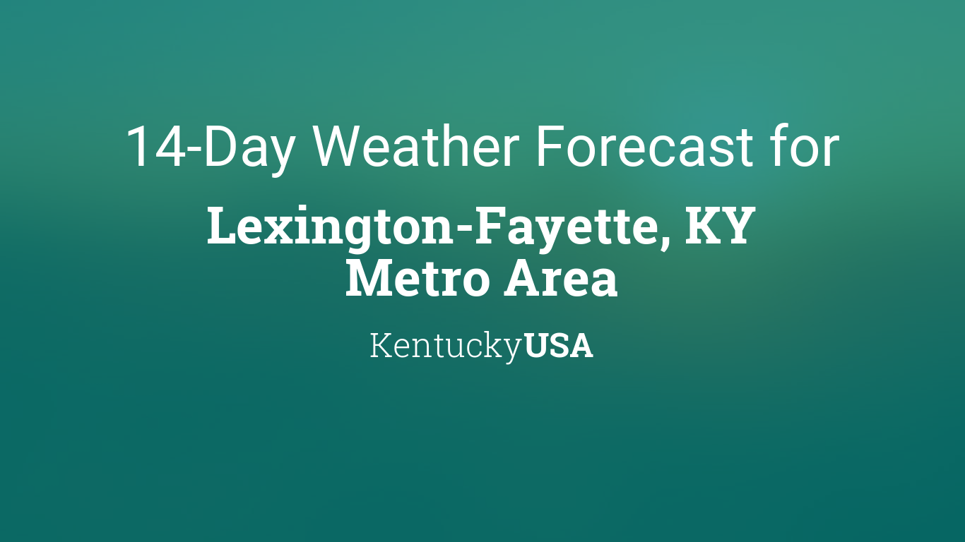 LexingtonFayette, KY Metro Area, Kentucky, USA 14 day weather forecast