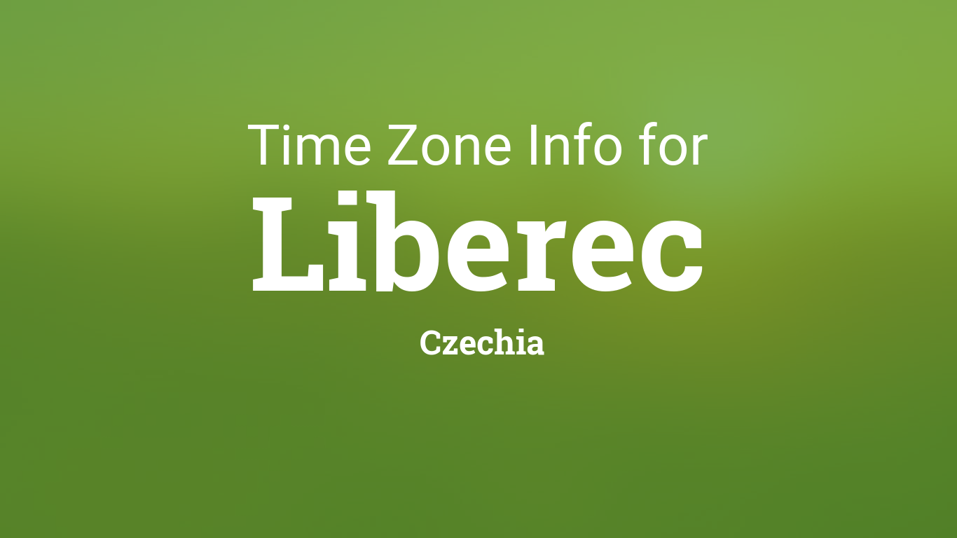 Time Zone & Clock Changes in Liberec, Czechia