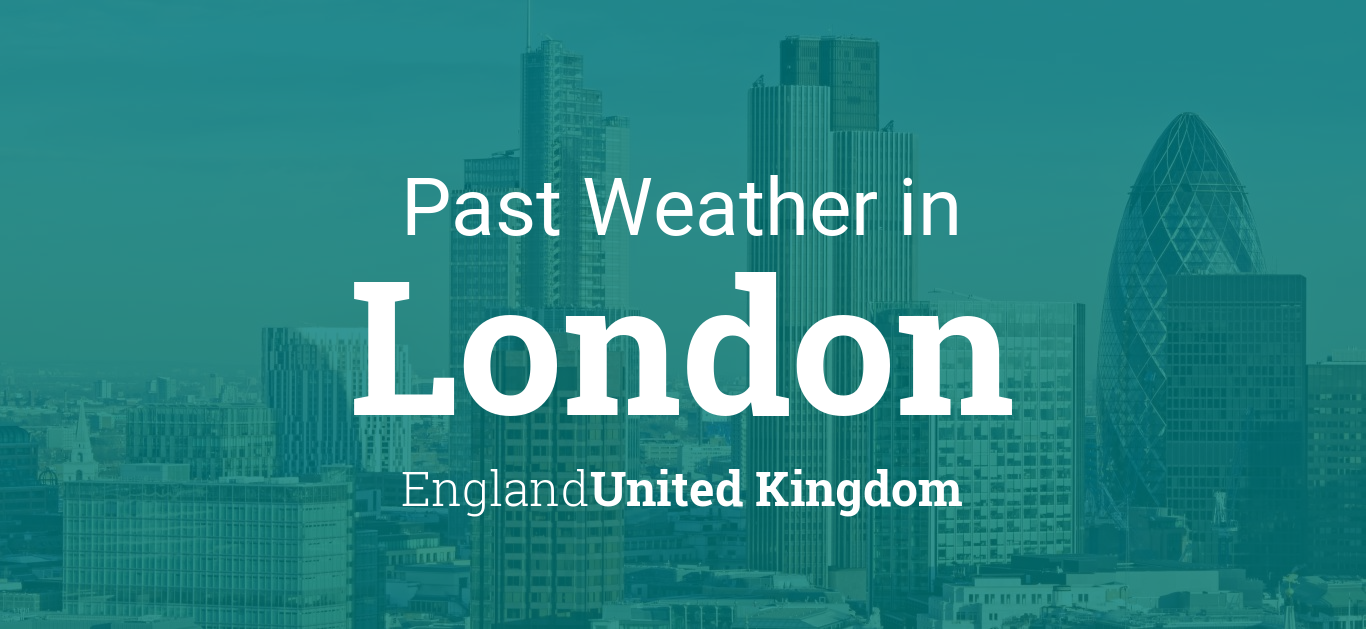 Past Weather in London, England, United Kingdom — Yesterday or Further Back