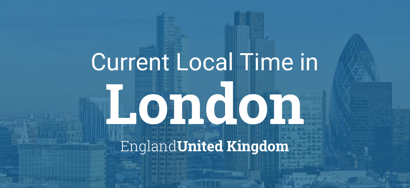 Current Local Time in London, England, United Kingdom