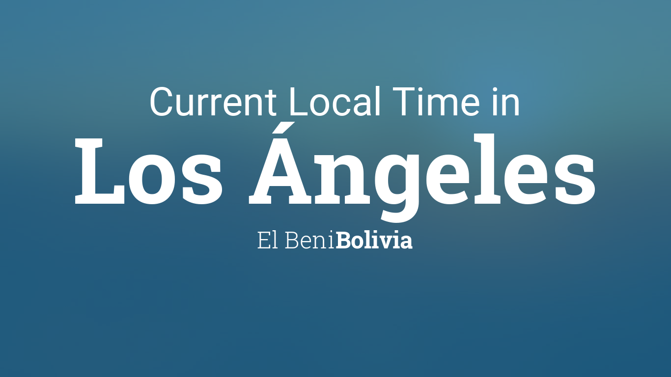 Current Local Time in Los Ángeles, Bolivia