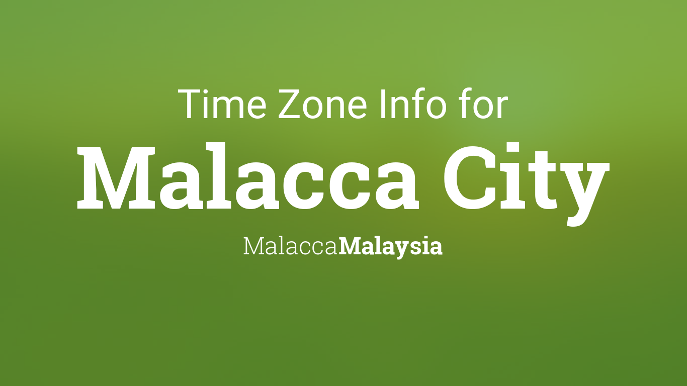 Time Zone & Clock Changes in Malacca City, Malacca, Malaysia