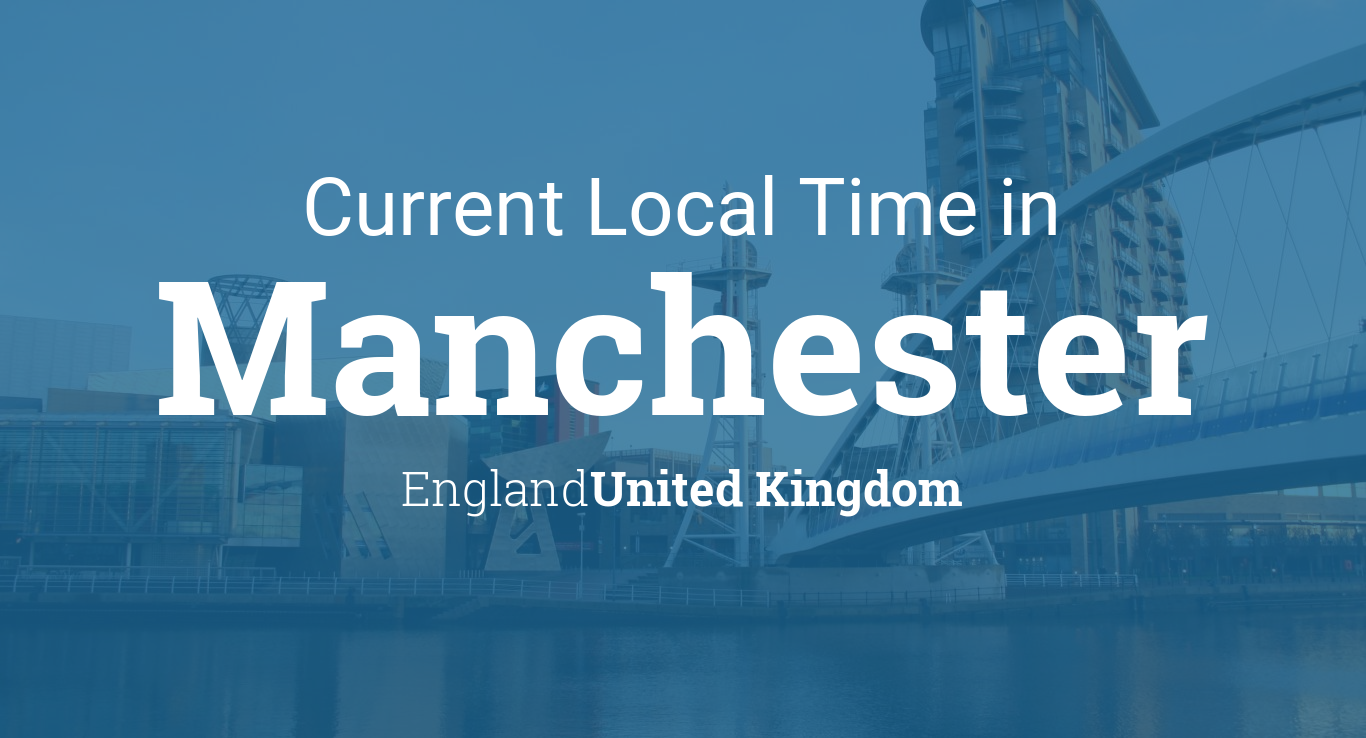 Current Local Time in Manchester, England, United Kingdom