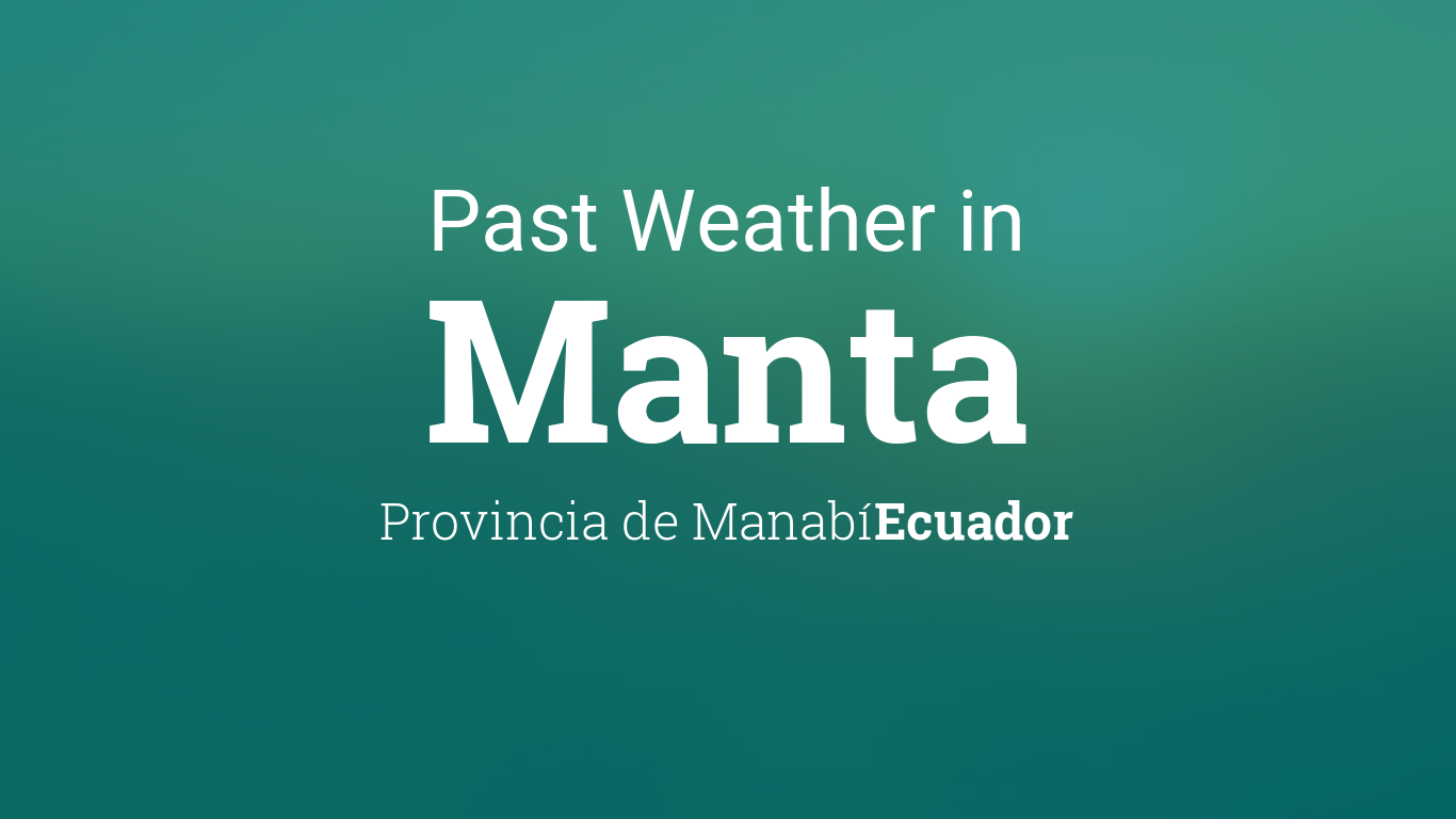 Past Weather in Manta, Ecuador — Yesterday or Further Back