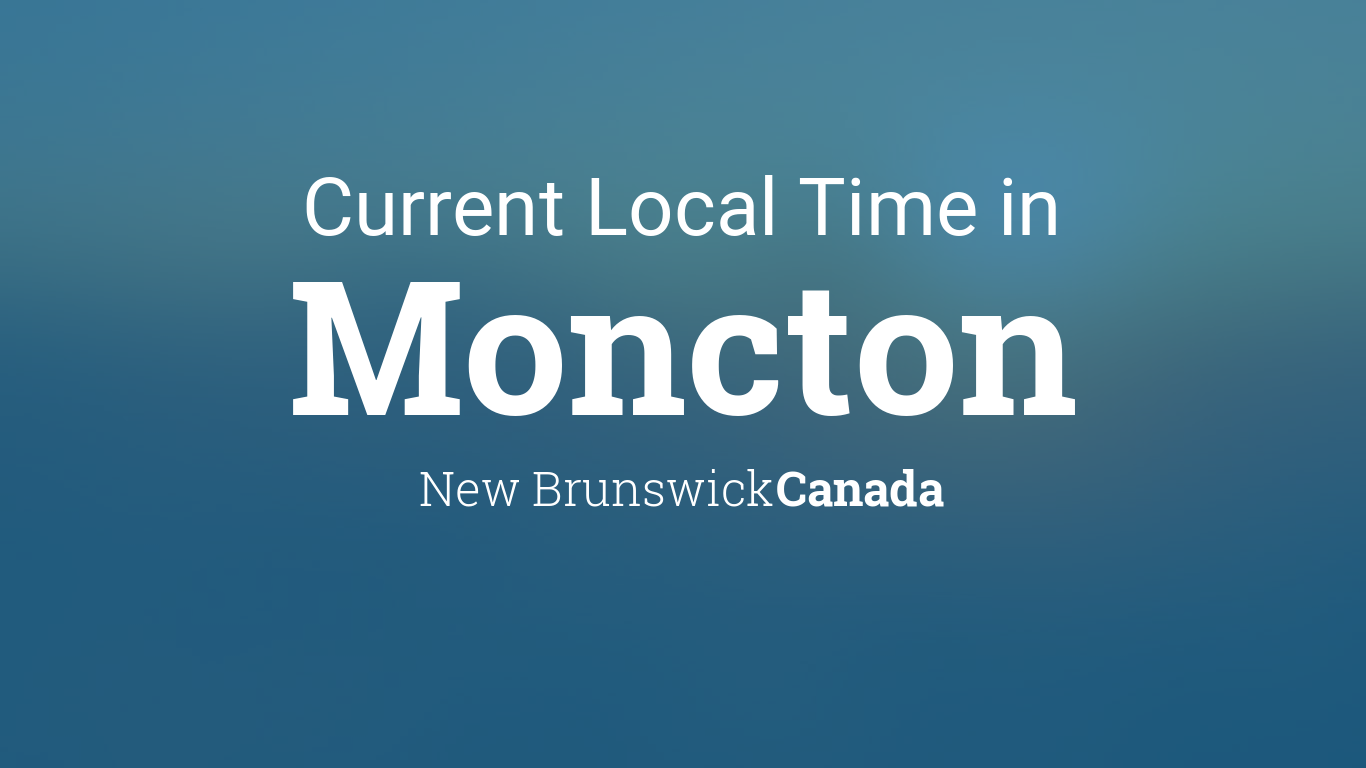 Current Local Time in Moncton, New Brunswick, Canada