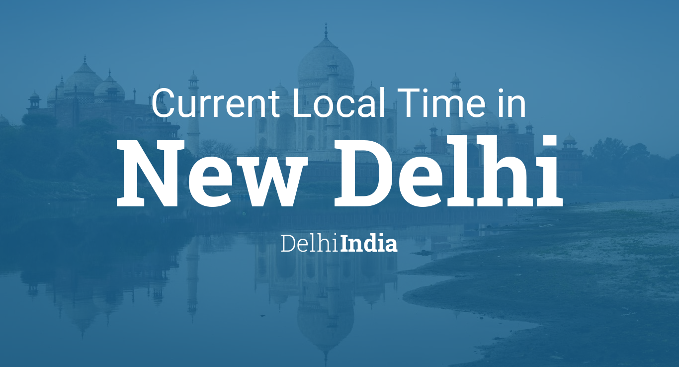 Current Local Time in New Delhi, Delhi, India