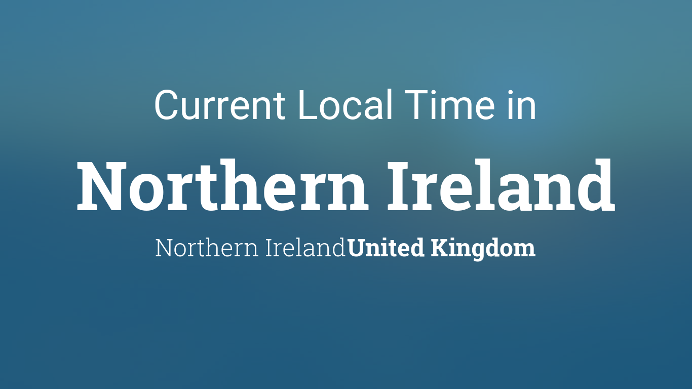 Current Local Time in Northern Ireland, Northern Ireland, United Kingdom