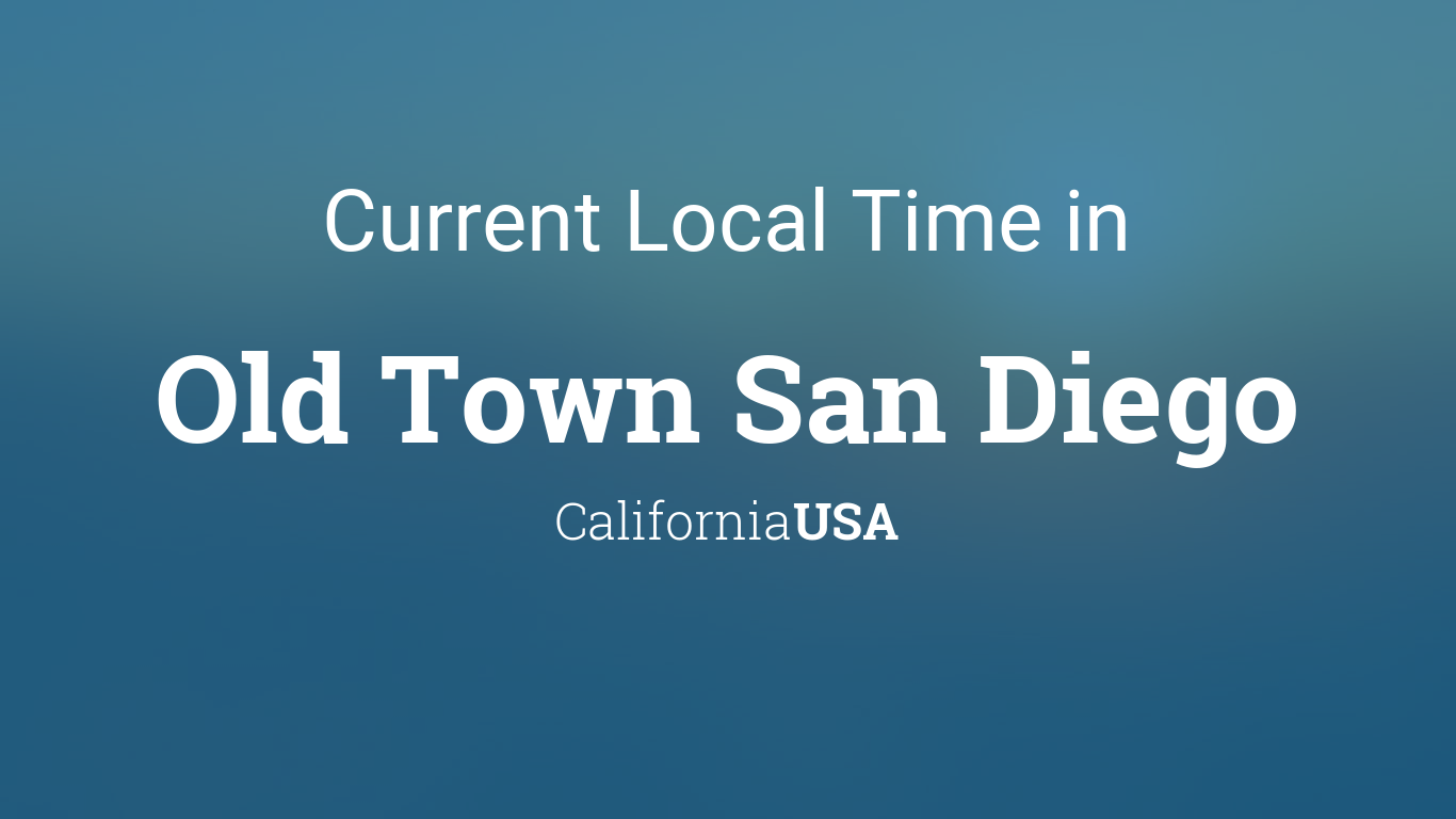 Current Local Time in Old Town San Diego, California, USA
