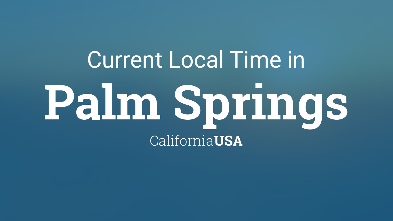 Current Local Time in Palm Springs, California, USA
