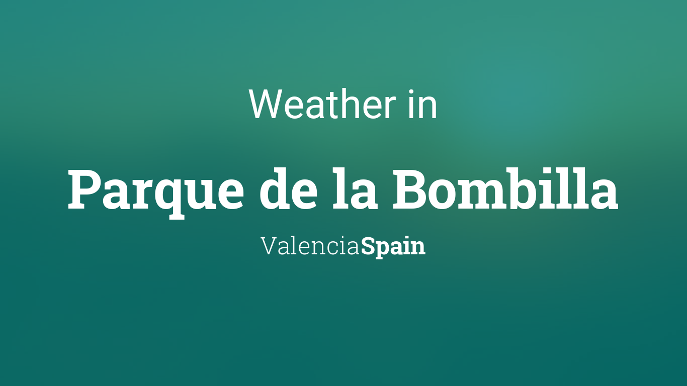 Weather for Parque de la Bombilla, Valencia, Spain