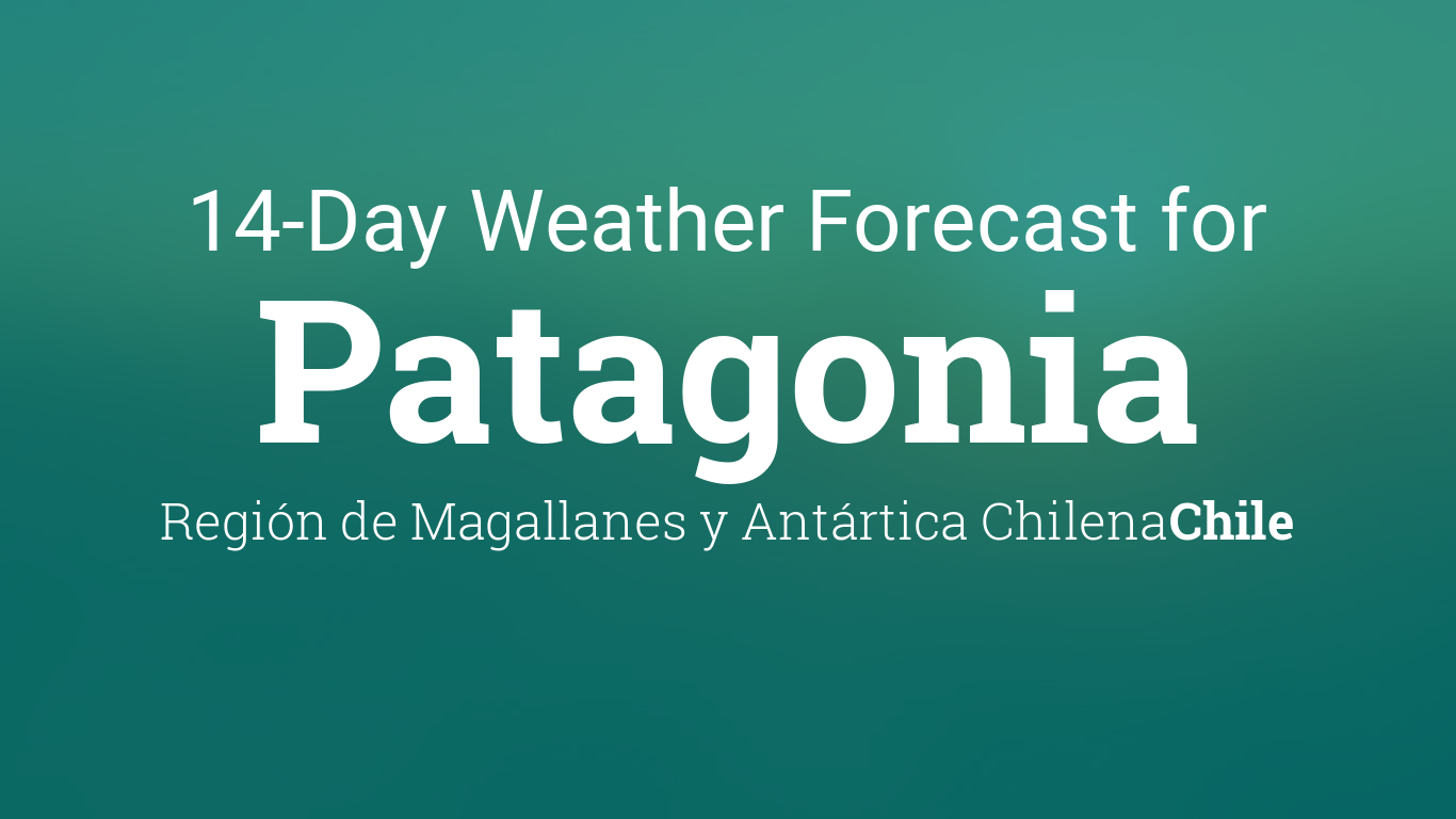 genstand Serrated redde Patagonia, Chile 14 day weather forecast