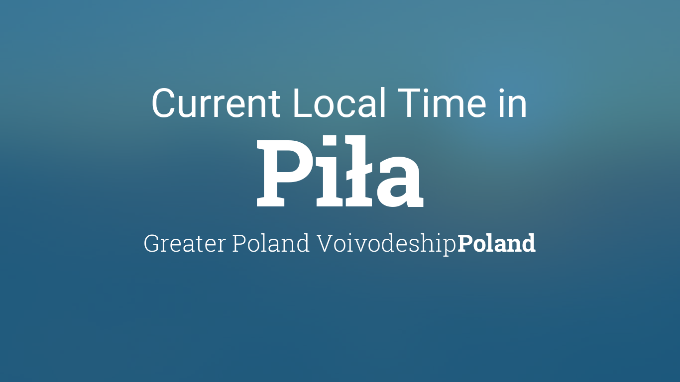 Current Local Time in Piła, Poland