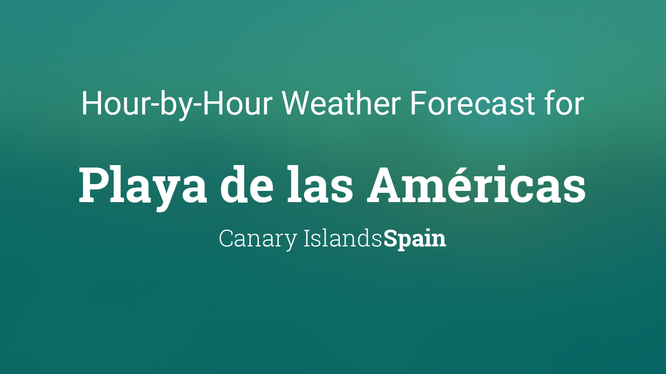Hourly forecast for Playa de las Américas, Canary Islands, Spain