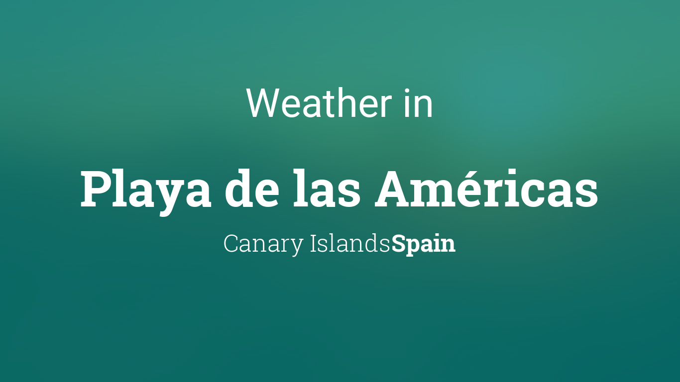 Weather for Playa de las Américas, Canary Islands, Spain