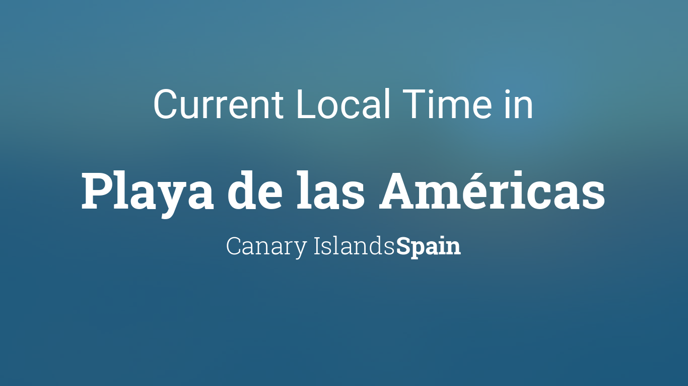 Current Local Time in Playa de las Américas, Canary Islands, Spain