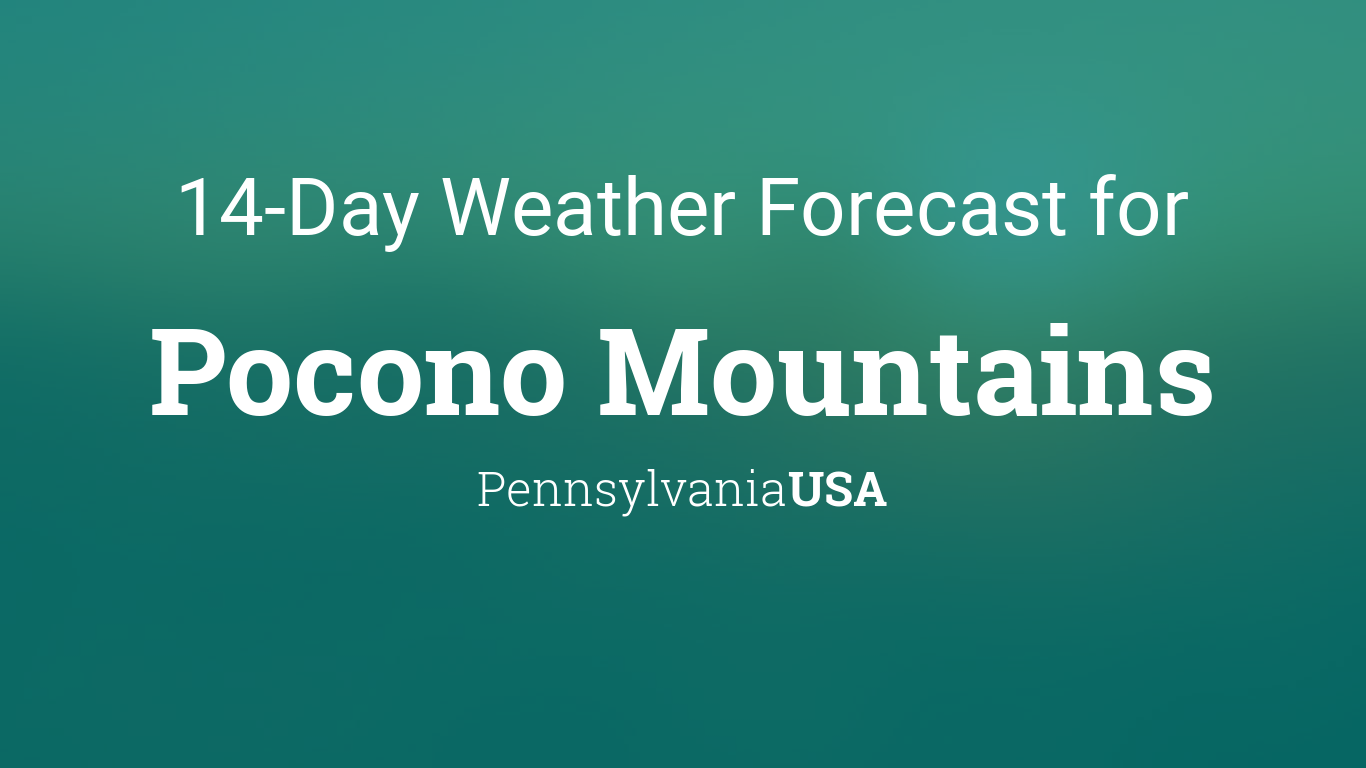 Pocono Mountains, Pennsylvania, USA 14 day weather forecast