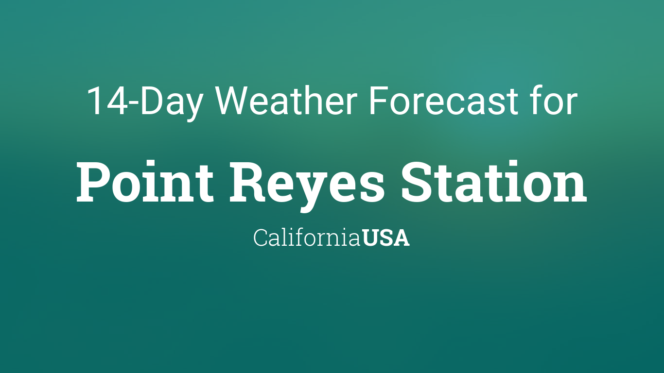 Cityog.php?title=14 Day Weather Forecast For&tint=0x007b7a&city=Point Reyes Station&state=California&country=USA