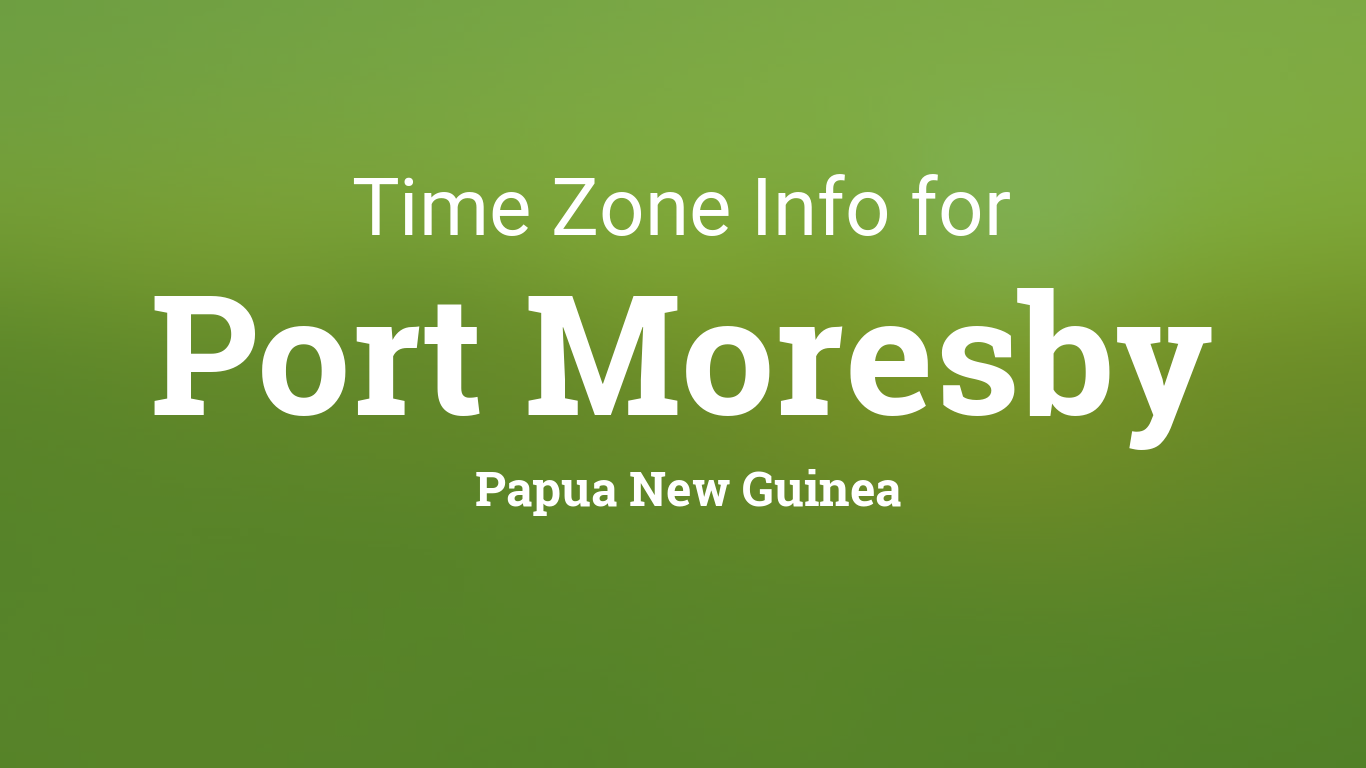 Time Zone & Clock Changes in Port Moresby, Papua New Guinea