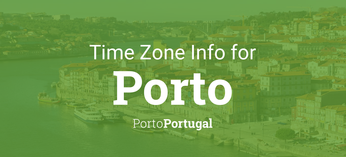 Time Zone & Clock Changes in Porto, Portugal