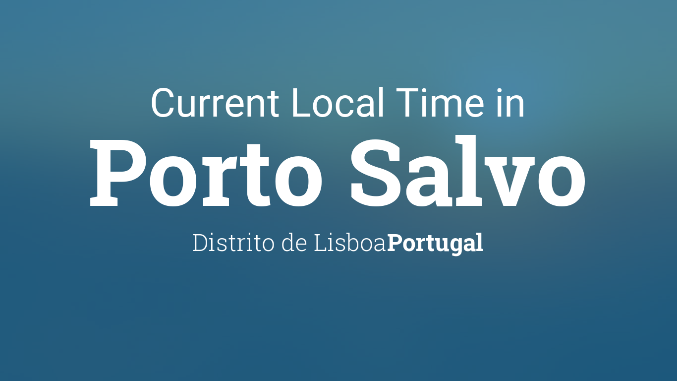 Current Local Time in Porto Salvo, Portugal
