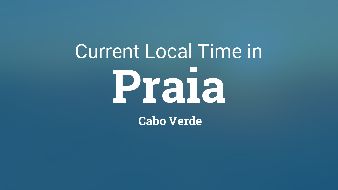 Current Local Time in Praia, Cabo Verde