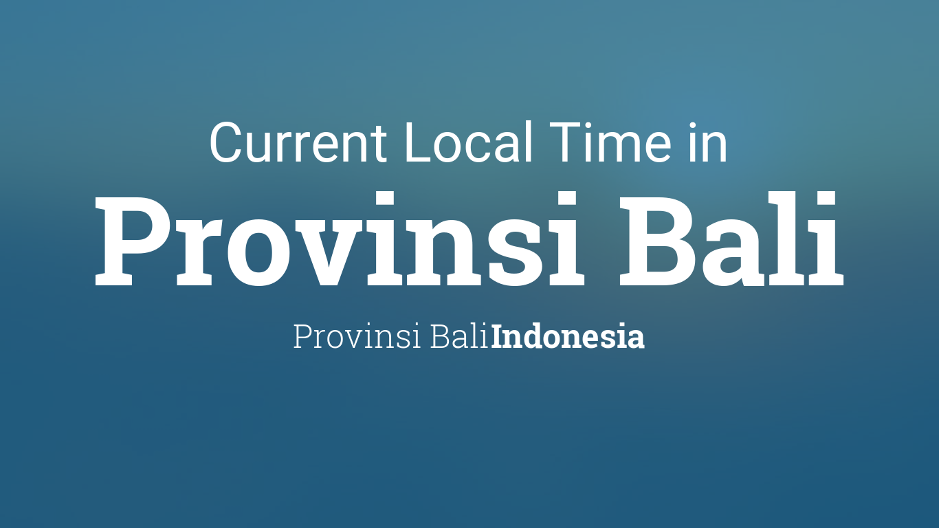 Current Local Time in Provinsi Bali, Indonesia
