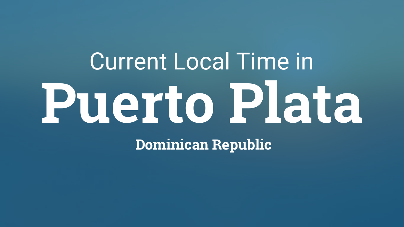 Current Local Time in Puerto Plata, Dominican Republic