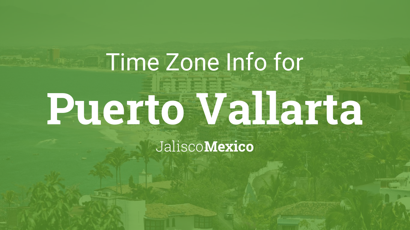 Time Zone & Clock Changes in Puerto Vallarta, Jalisco, Mexico