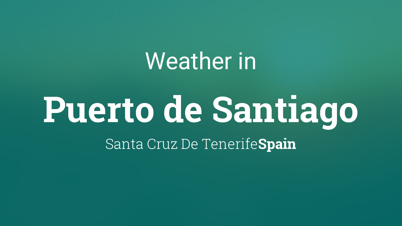 Weather for Puerto de Santiago, Santa Cruz De Tenerife, Spain