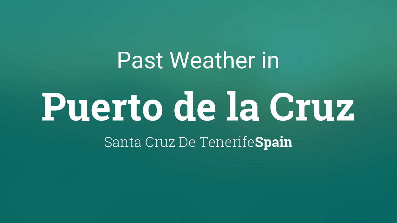 Past Weather in Puerto de la Cruz, Santa Cruz De Tenerife, Spain —  Yesterday or Further Back