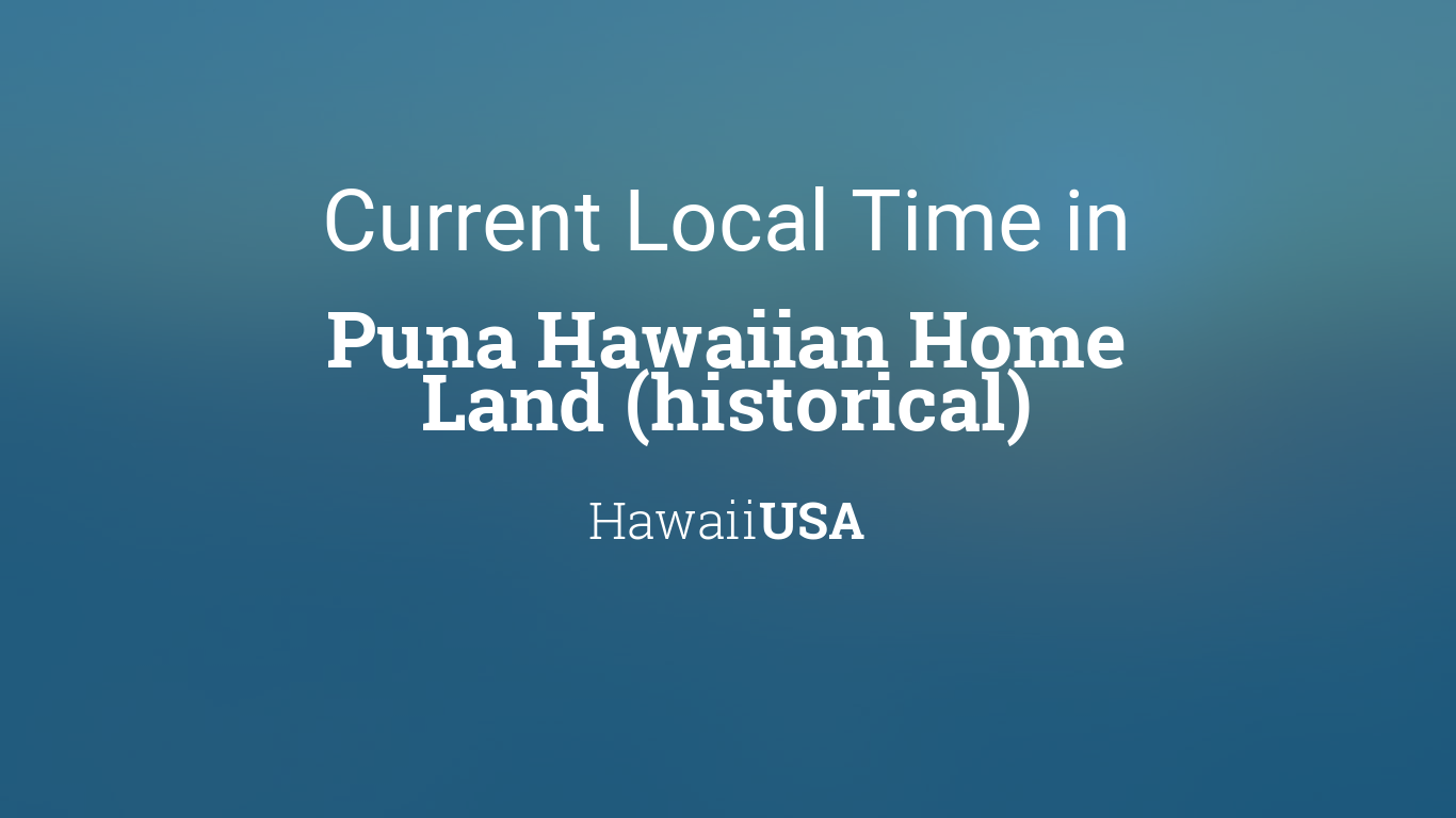 Current Local Time in Puna Hawaiian Home Land (historical), Hawaii, USA