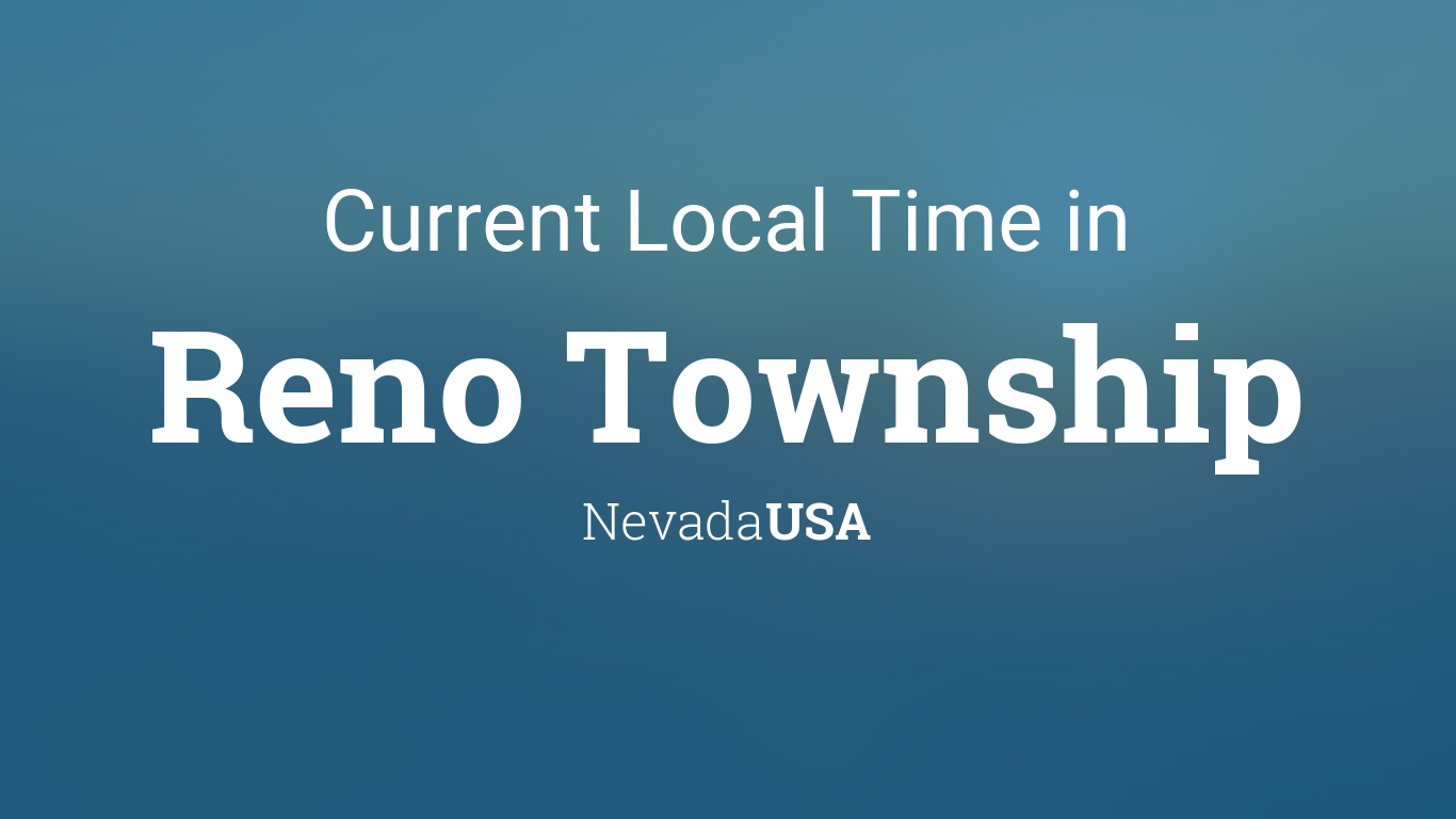 Current Local Time in Reno Township, Nevada, USA