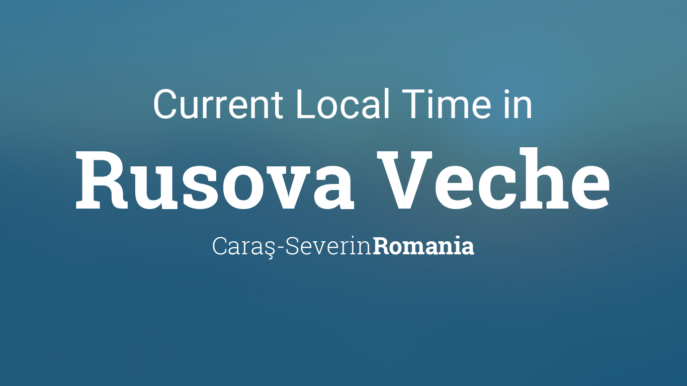 Current Local Time in Rusova Veche, Romania