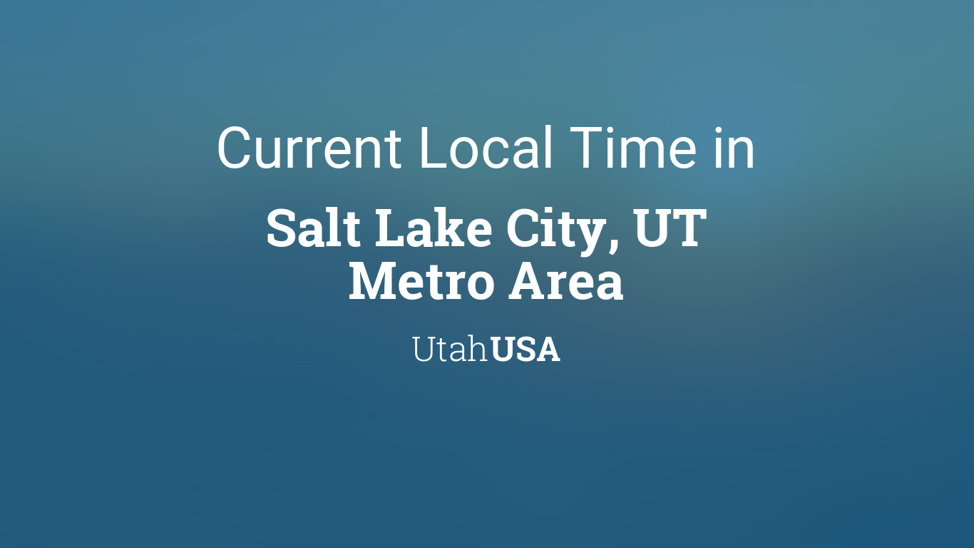 Current Local Time in Salt Lake City, UT Metro Area, Utah, USA