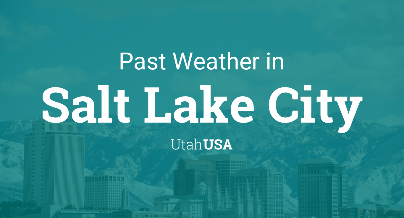 Past Weather in Salt Lake City, Utah, USA — Yesterday or Further Back
