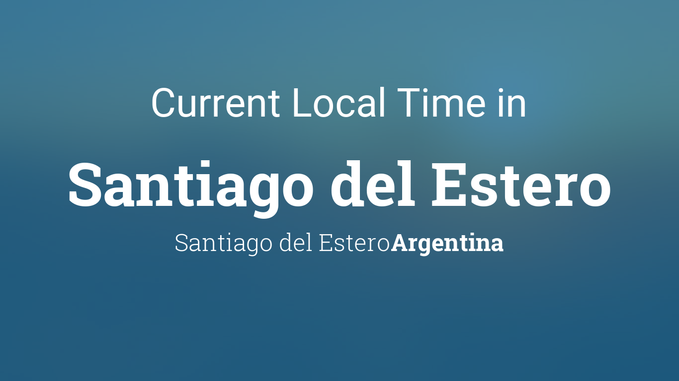 Current Local Time in Santiago del Estero, Santiago Estero, Argentina
