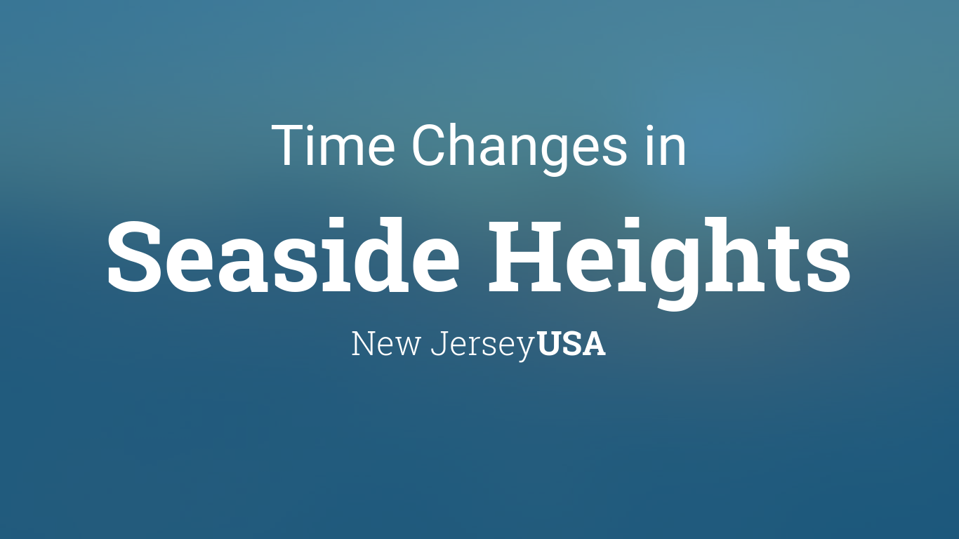 Daylight Saving Time Changes 2024 in Seaside Heights, New Jersey, USA