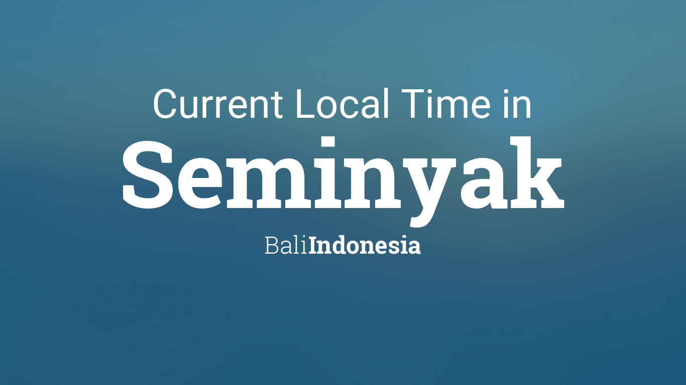 Current Local Time in Seminyak, Bali, Indonesia