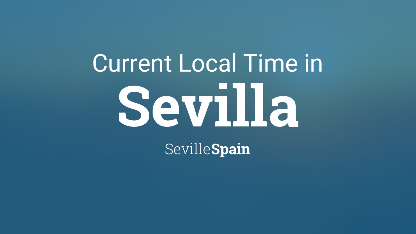 Current Local Time in Sevilla, Seville, Spain