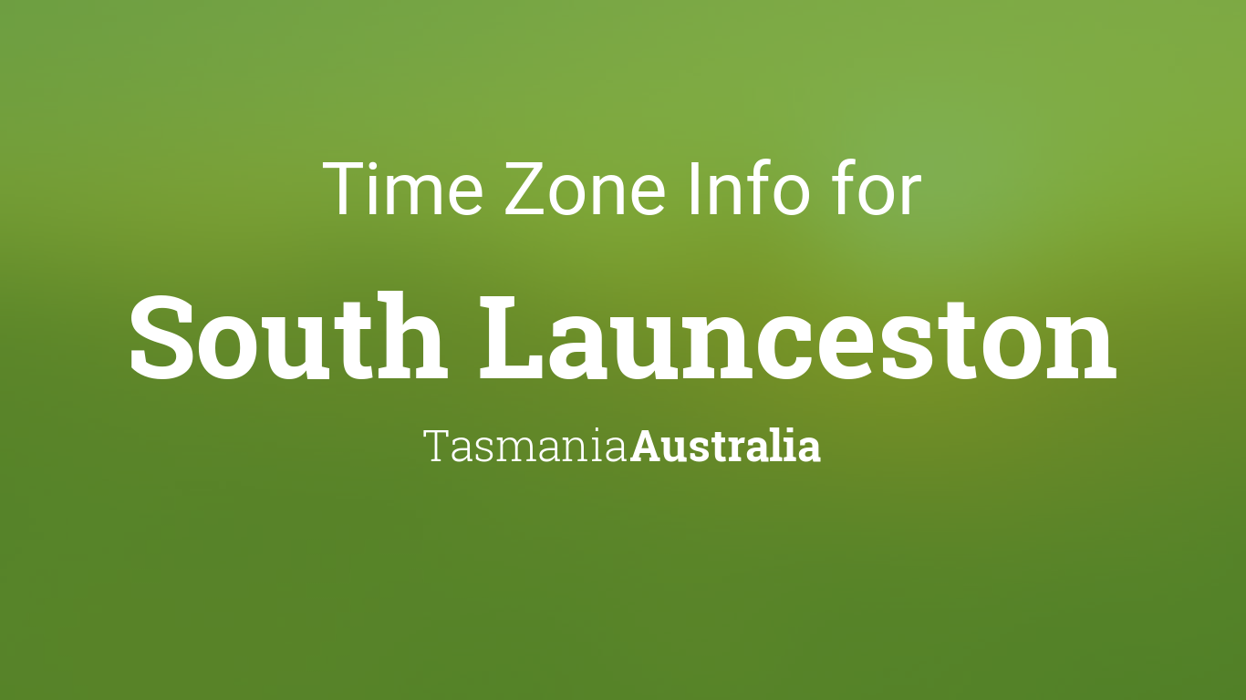 Time Zone & Clock Changes in South Launceston, Tasmania, Australia