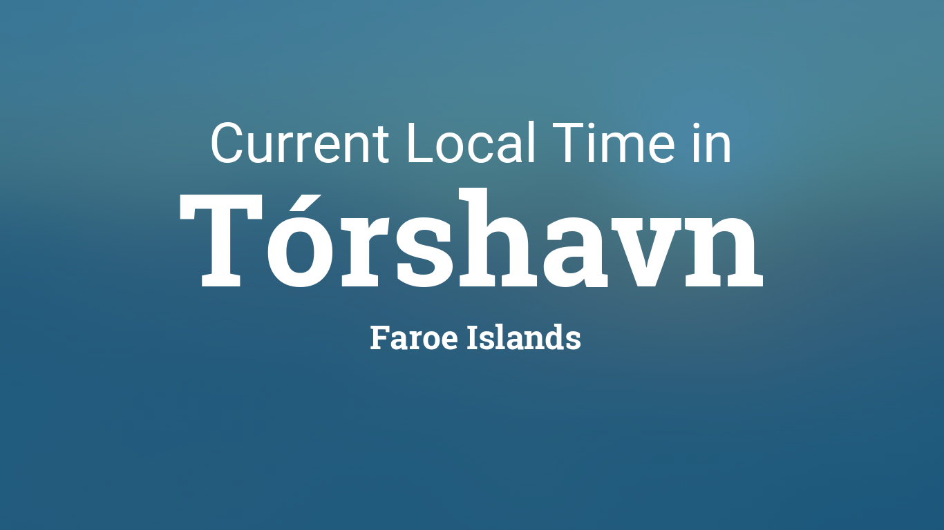 Kemiker Egnet Ingen måde Current Local Time in Tórshavn, Faroe Islands