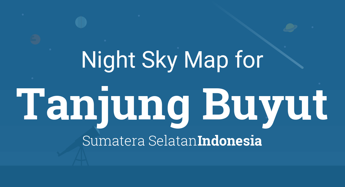 Night Sky Map & Planets Visible Tonight in Tanjung Buyut