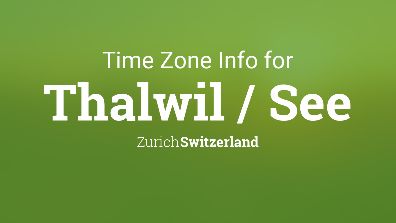 Time Zone & Clock Changes in Thalwil / See, Zurich, Switzerland