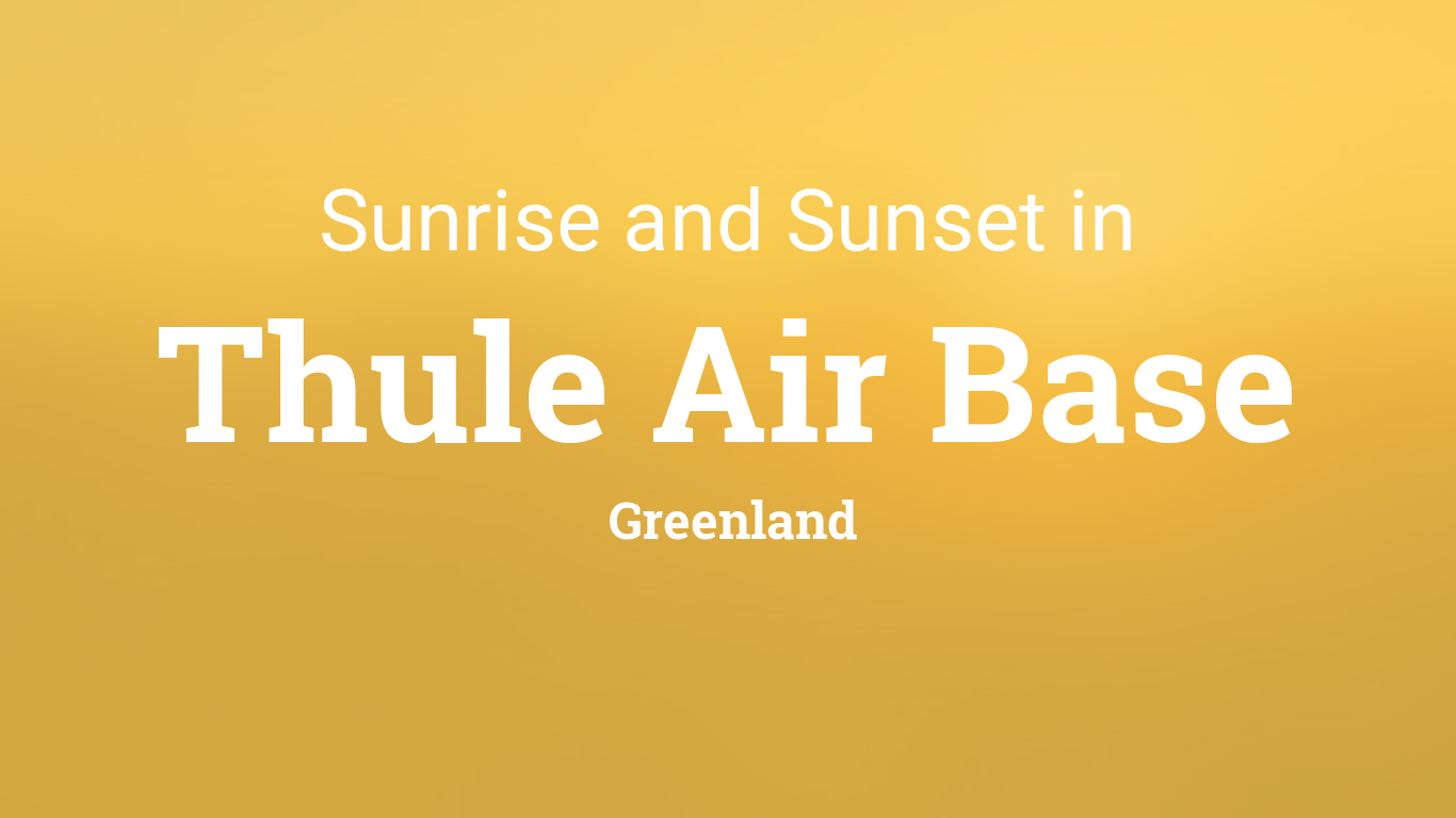 Sunrise and sunset times in Thule Air Base